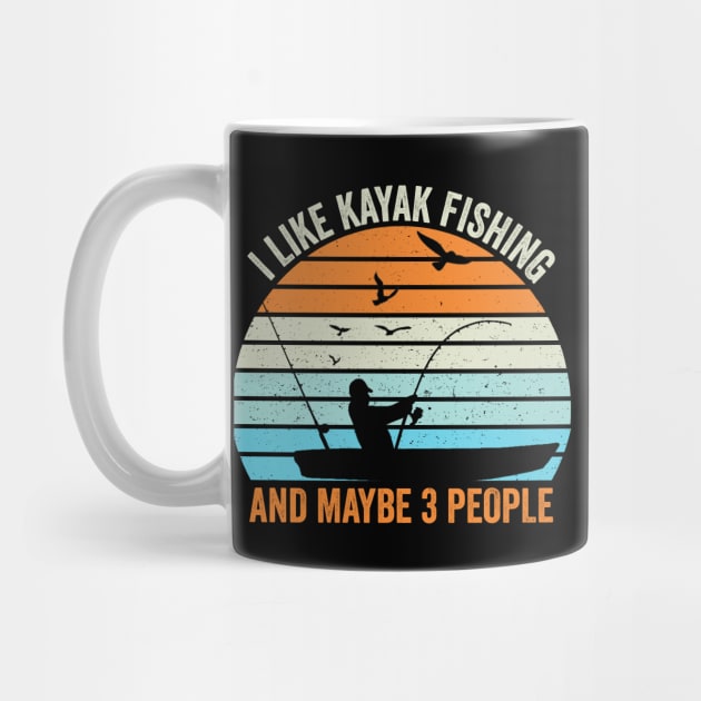 I Like Kayak Fishing And Maybe 3 People by DragonTees